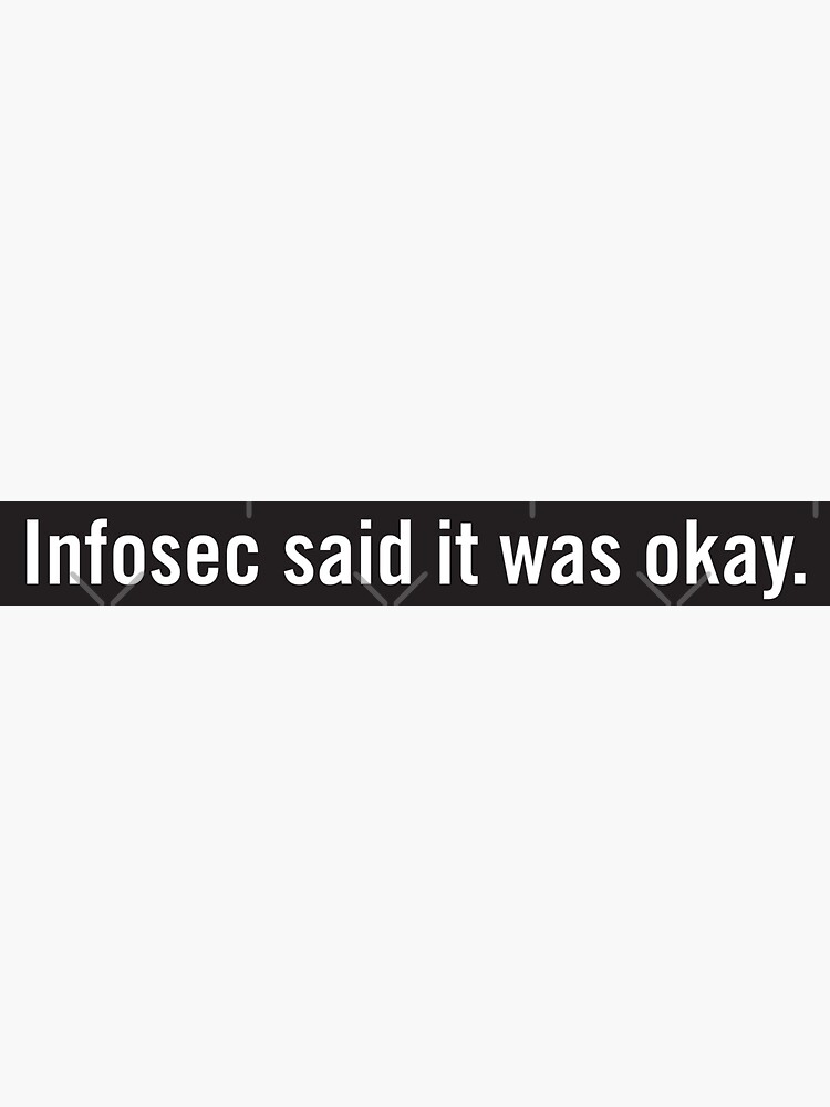 Infosec Said It Was Okay by grantsewell