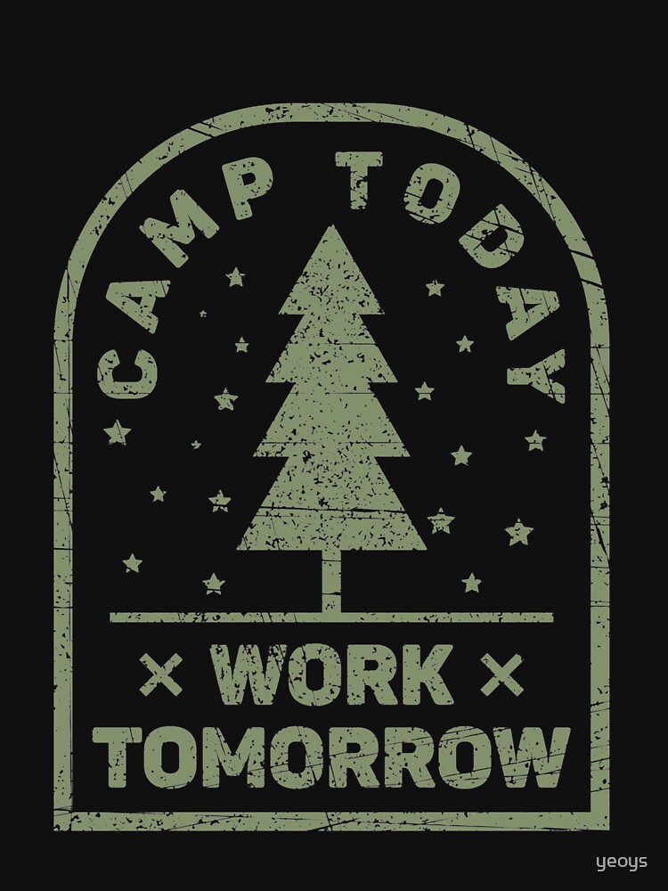 Camp Today Work Tomorrow - Funny Camping von yeoys