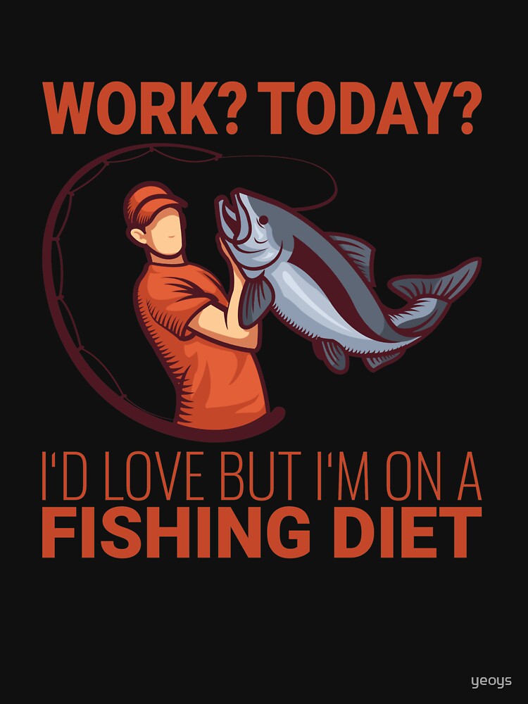 Work I'd Love But I'm On A Fishing Diet - Old Fisherman von yeoys