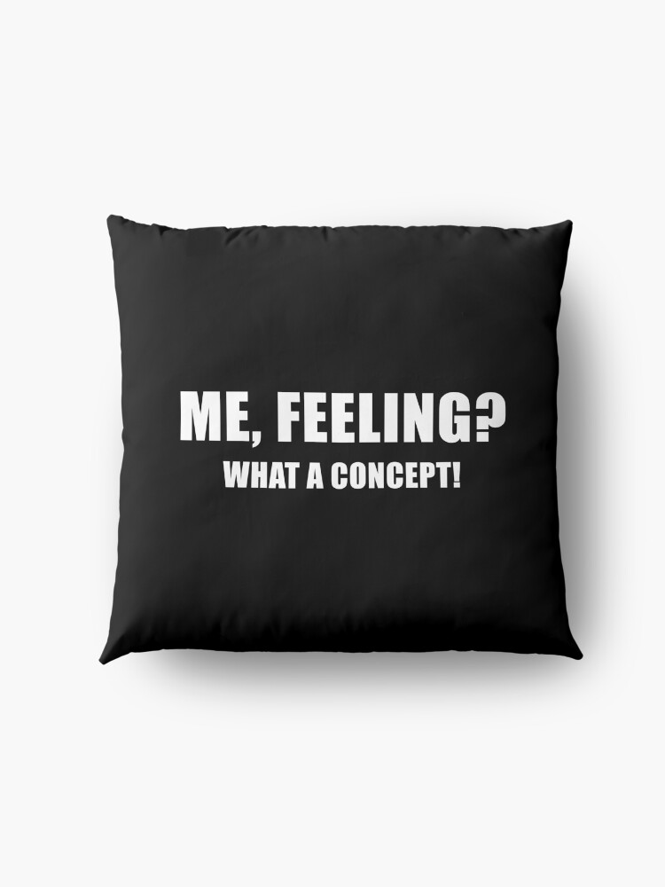 Alternate view of Me, Feeling? What a Concept! (Black) Floor Pillow