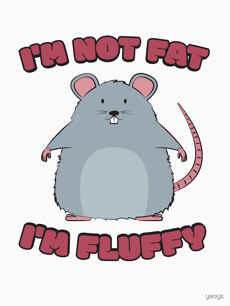 I'm Not Fat I'm Fluffy - Cute Fat Rat von yeoys