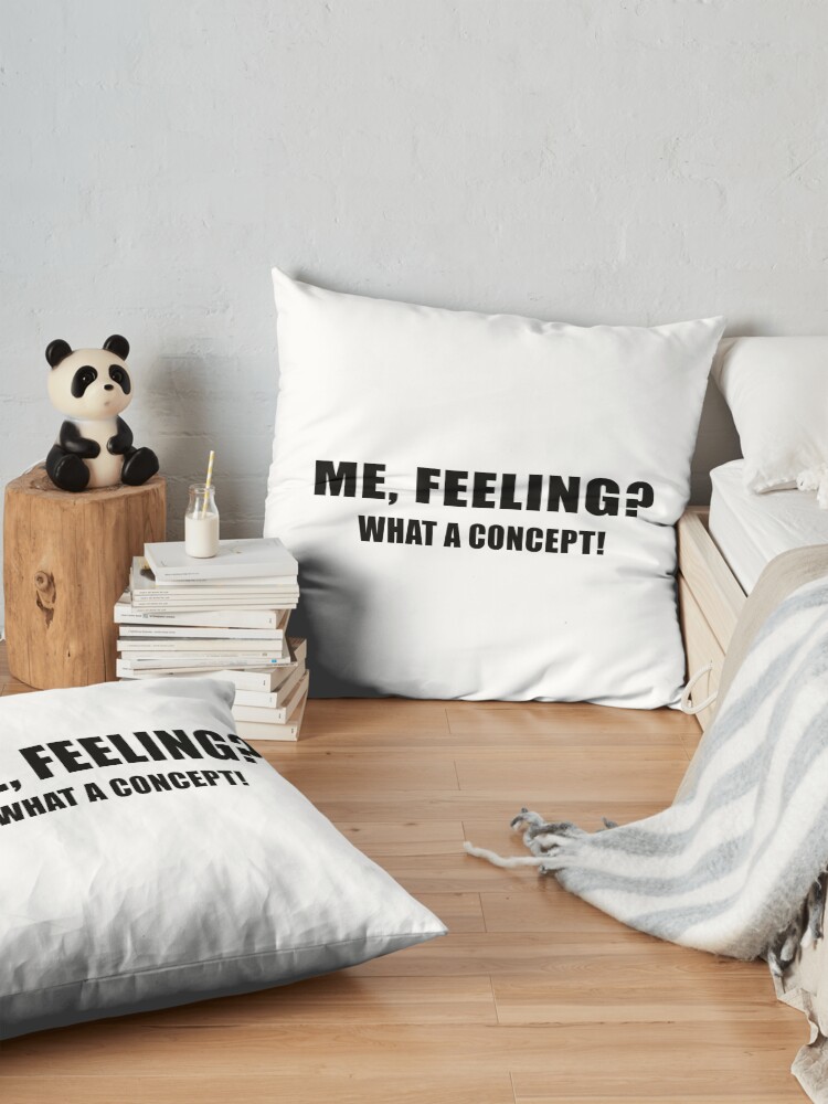 Alternate view of Me, Feeling? What a Concept! Floor Pillow