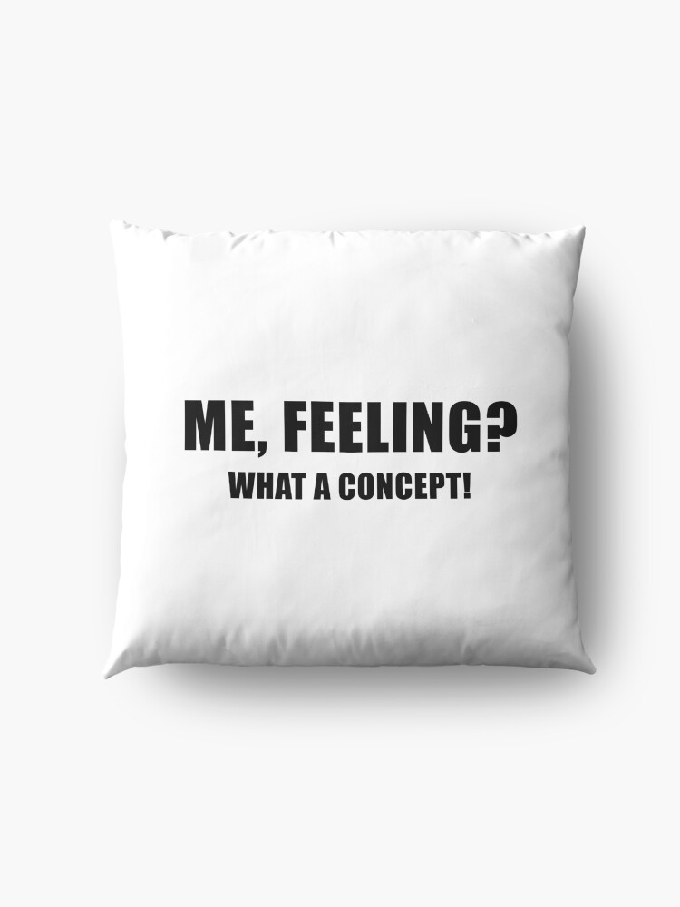 Alternate view of Me, Feeling? What a Concept! Floor Pillow
