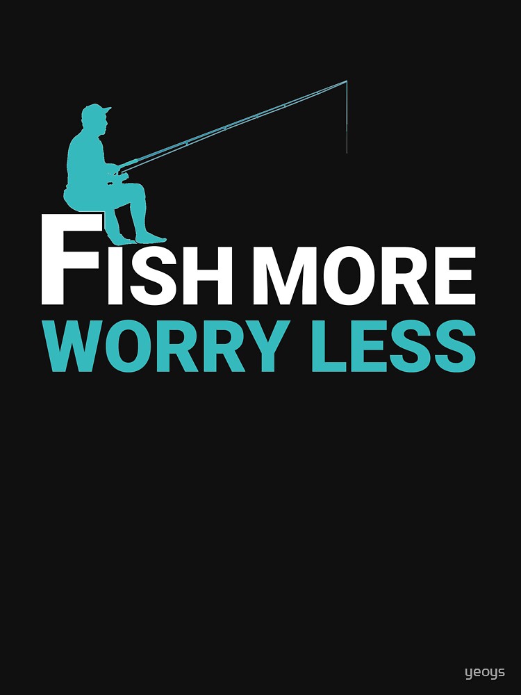 Fish More Worry Less - Old Fisherman von yeoys