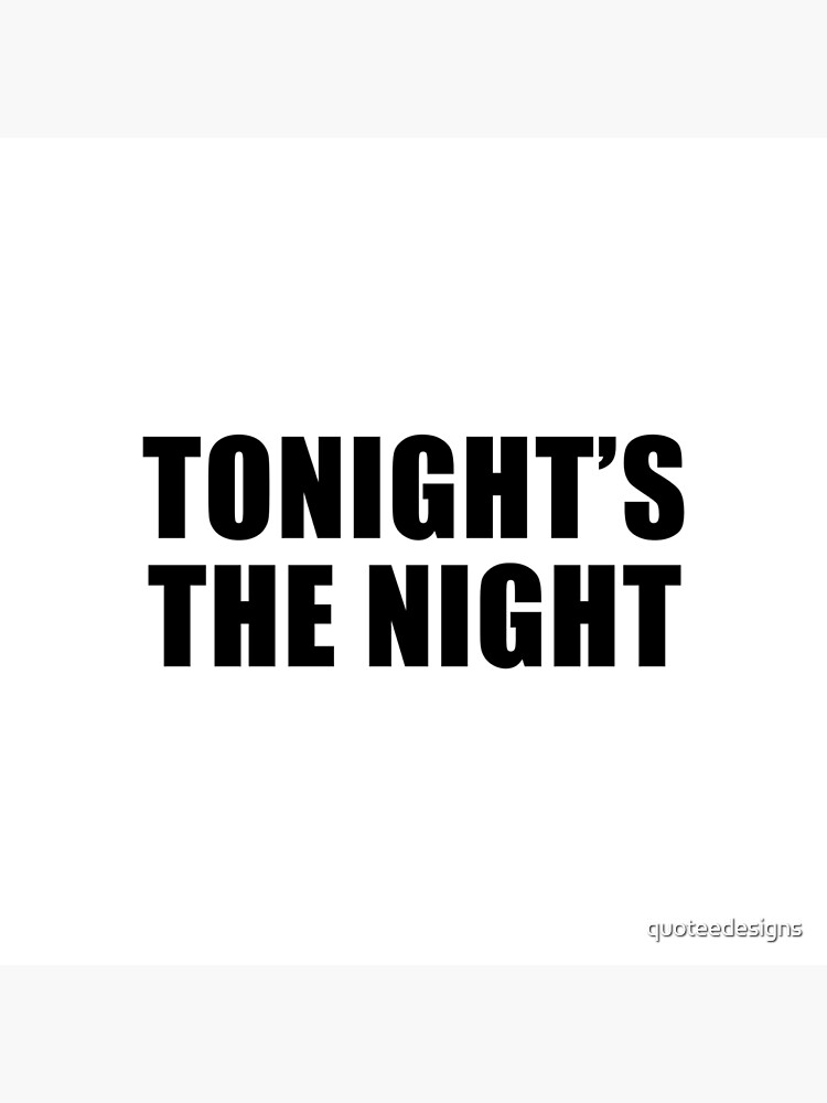 Tonight's The Night by quoteedesigns