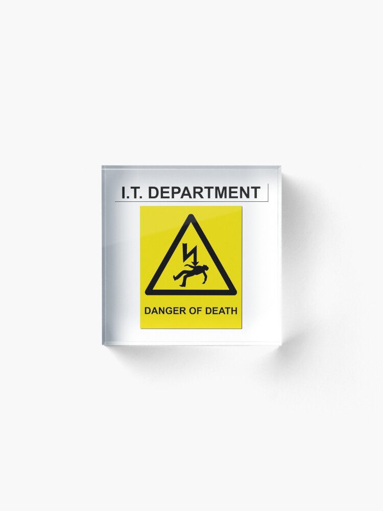 Alternate view of The IT Crowd – IT Department Danger of Death Acrylic Block