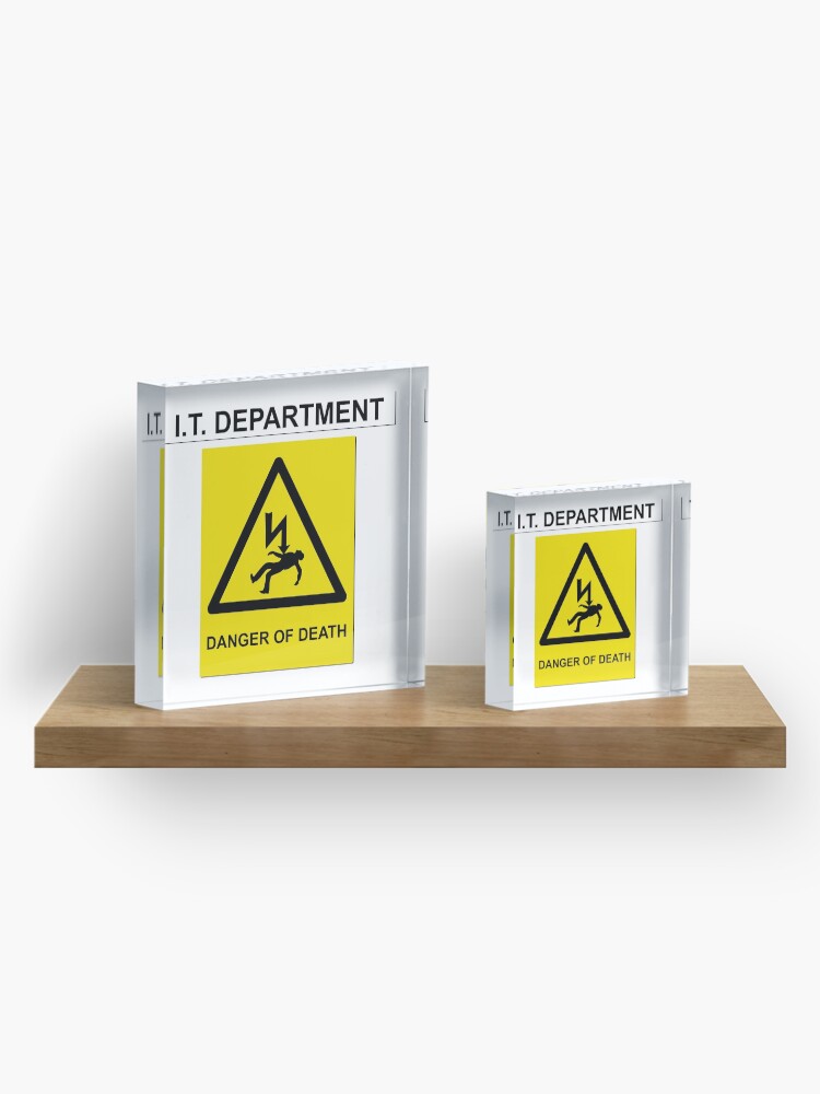 Alternate view of The IT Crowd – IT Department Danger of Death Acrylic Block