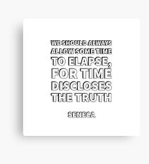 We should always allow some time to elapse, for time discloses the truth — Seneca Stoicism Quotes Canvas Print