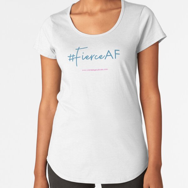 Fierce AF Premium Scoop T-Shirt