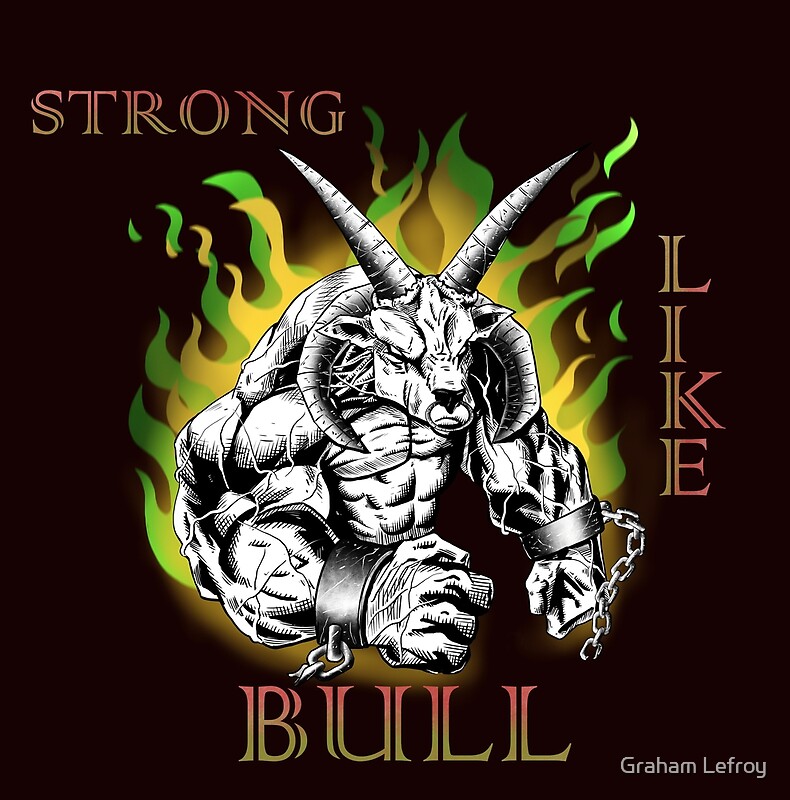 "Strong Like Bull" by Graham Lefroy Redbubble