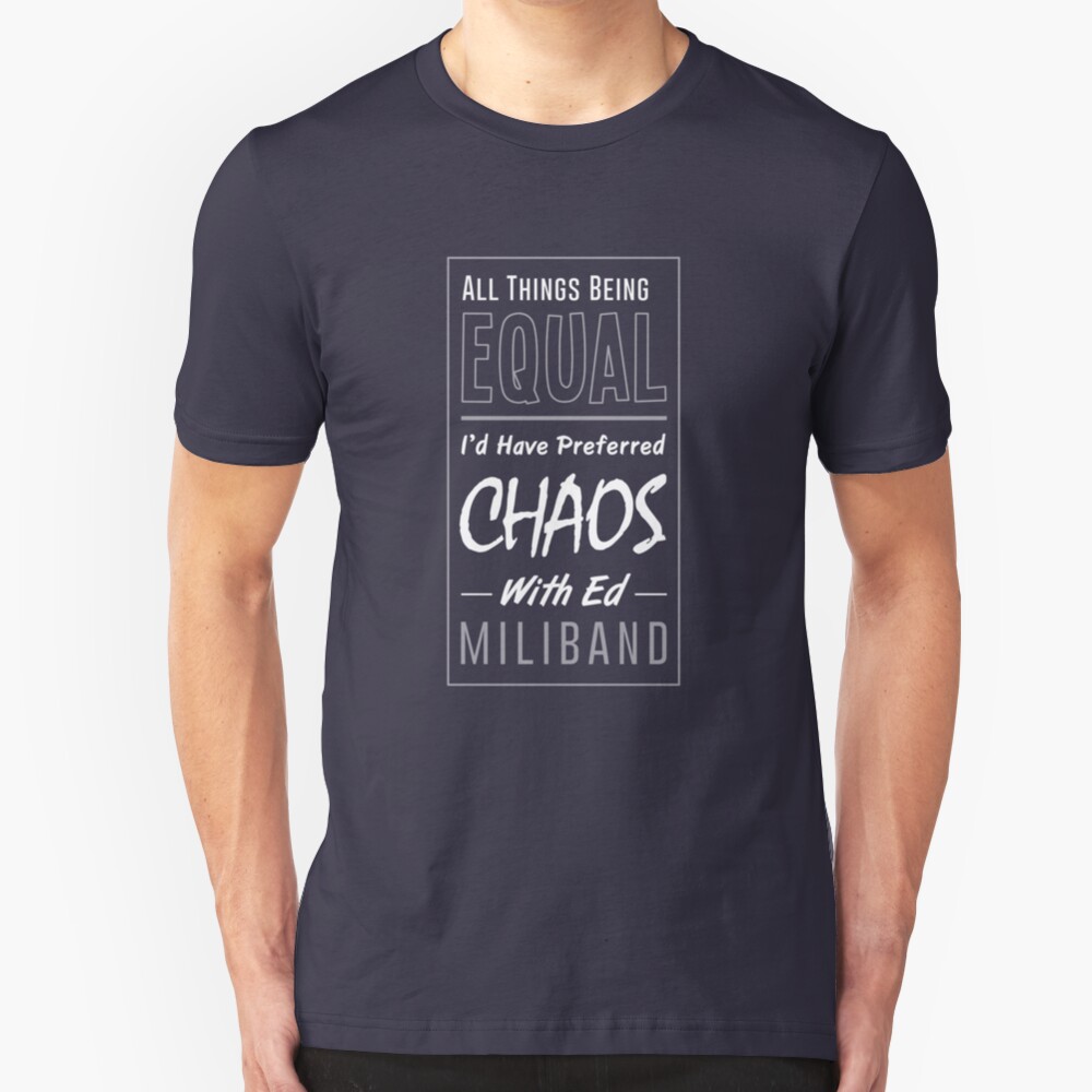 I Would Have Preferred Chaos With Ed Miliband Slim Fit T-Shirt