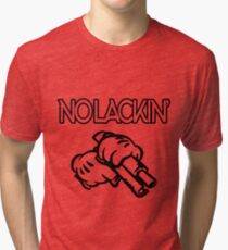 No lackin' Tri-blend T-Shirt