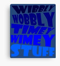 Wibbly wobbly timey wimey stuff Canvas Print