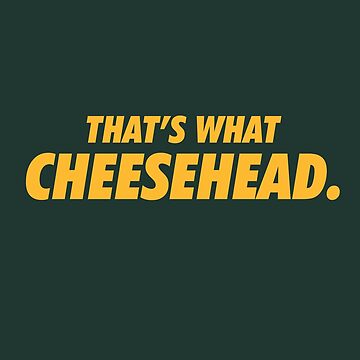 That's What Cheese Head! - NeatoShop