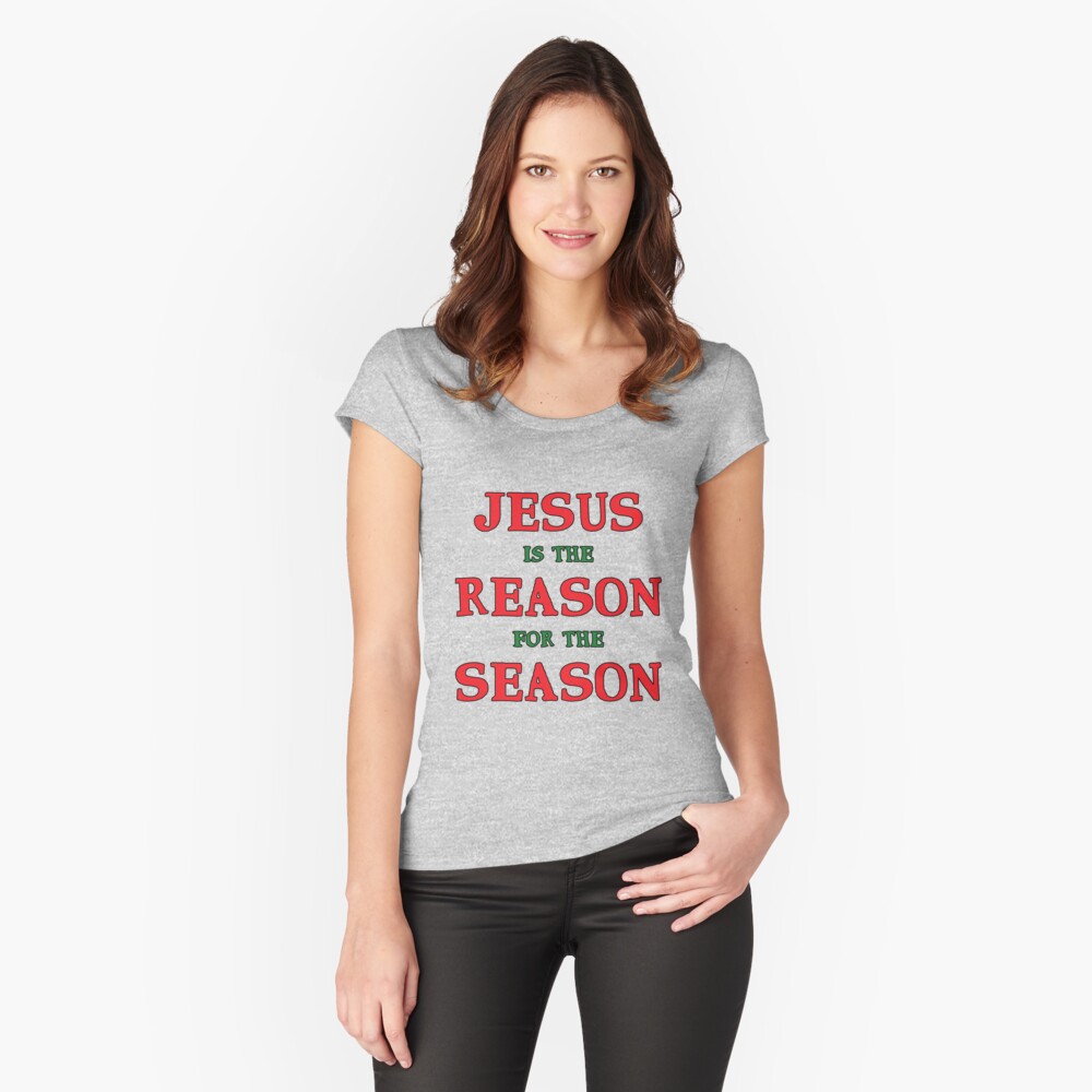 Jesus is the Reason for the Season Fitted Scoop T-Shirt