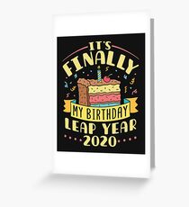 Leap Year 2020 It's Finally My Birthday Greeting Card