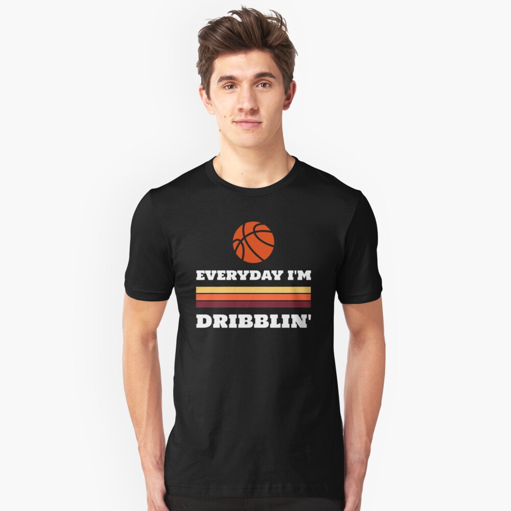 Everyday I'm Dribblin Slim Fit T-Shirt