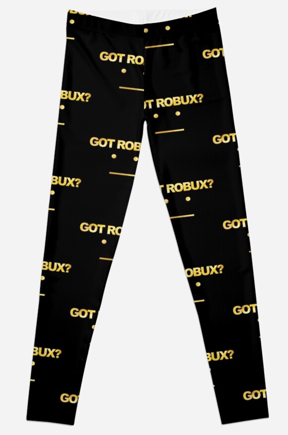 Got Robux Leggings By Rainbowdreamer Redbubble - go commit toaster bath roblox meme robux free generatorcom