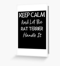 Keep Calm And Let The Rat Terrier Handle It - Rat Terrier Dog Lover Gift Idea Greeting Card