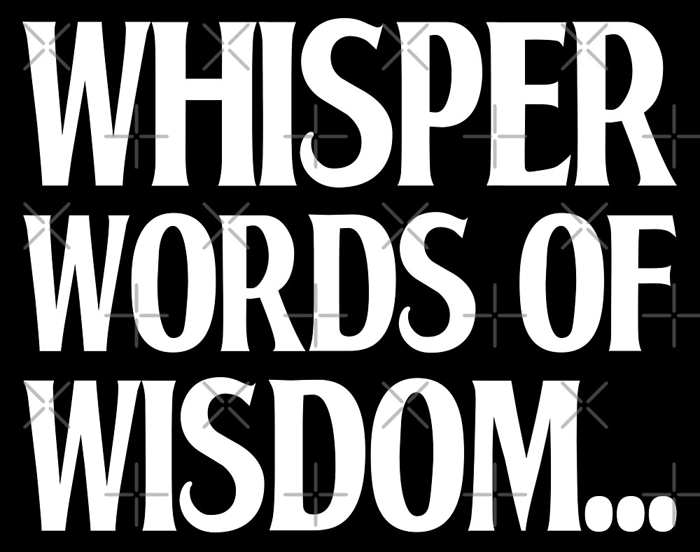 "Whisper Words of Wisdom White Letters" by StillMeadow Redbubble