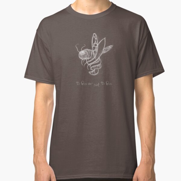 to Bee or Not to Bee Classic T-Shirt
