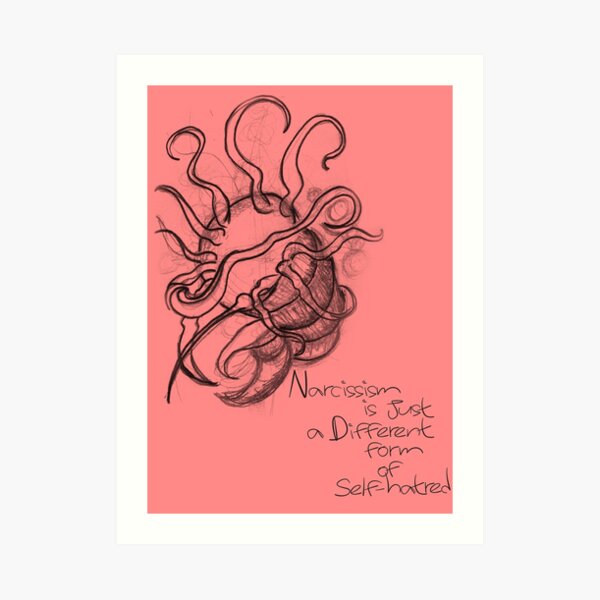 Narcissism is Just a Different Form of Self-hatred Art Print