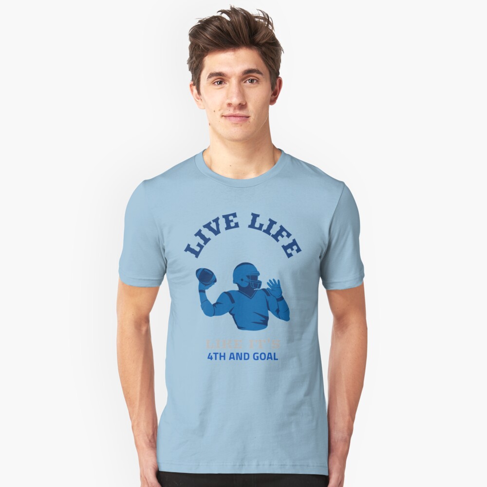 Live Life Like it's 4th and Goal Slim Fit T-Shirt