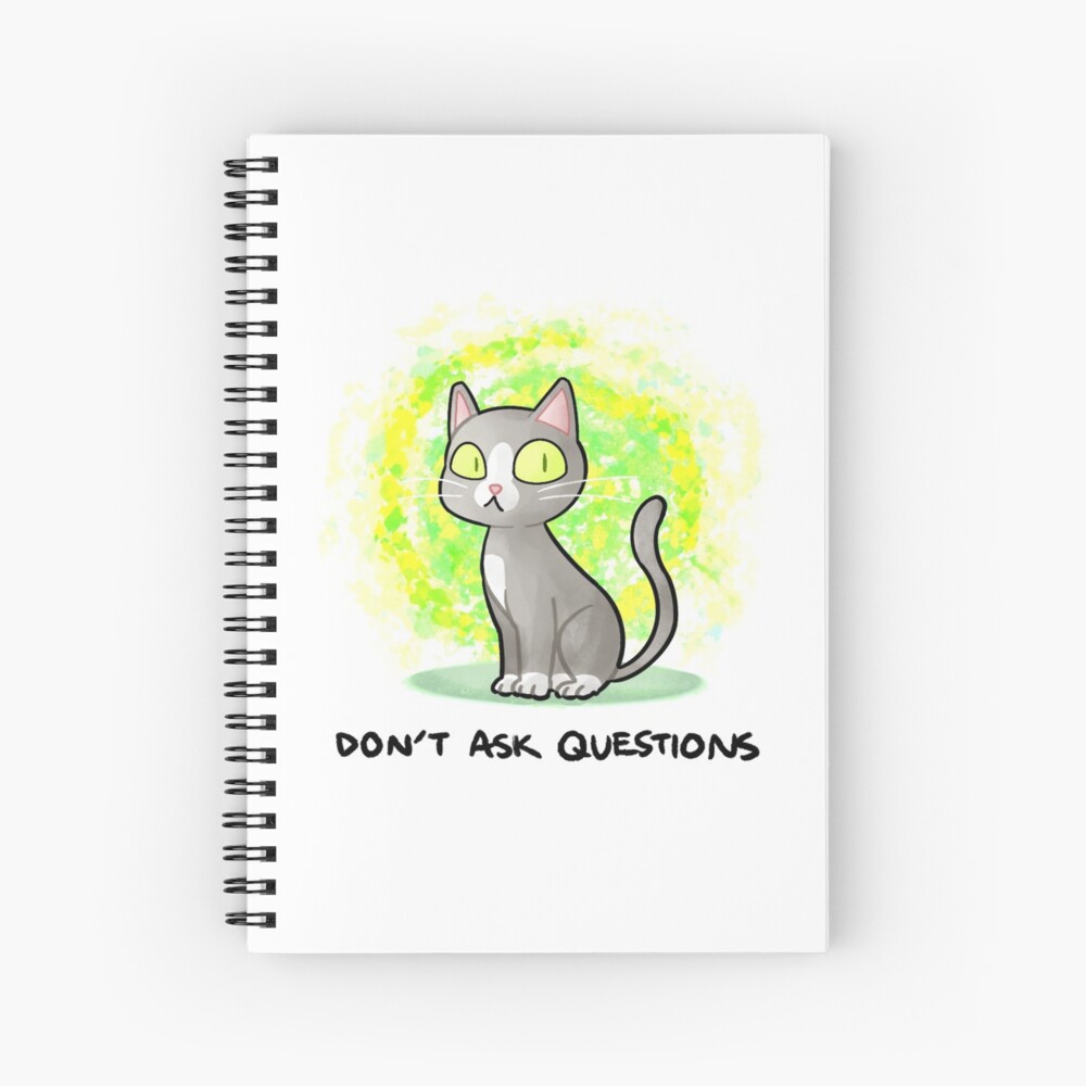Don’t Ask Questions Spiral Notebook