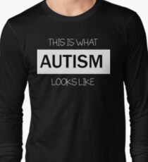 This is what AUTISM looks like. Long Sleeve T-Shirt