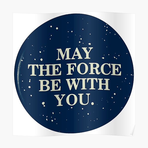 May The Force Be With You Posters Redbubble