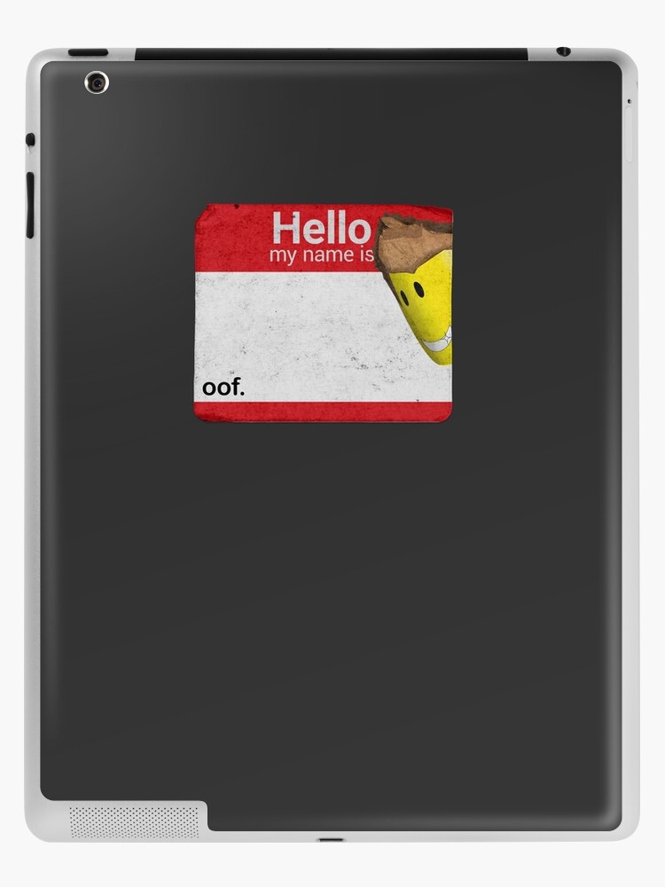 Hello My Name Is Oof Roblox Ipad Case Skin By Poppygarden Redbubble - hello why is my roblox not working