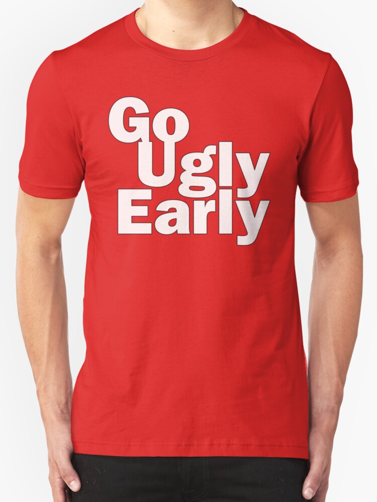 go ugly early shirt