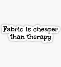 Fabric is cheaper than therapy Sticker
